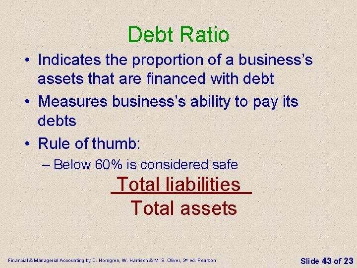 Debt Ratio • Indicates the proportion of a business’s assets that are financed with
