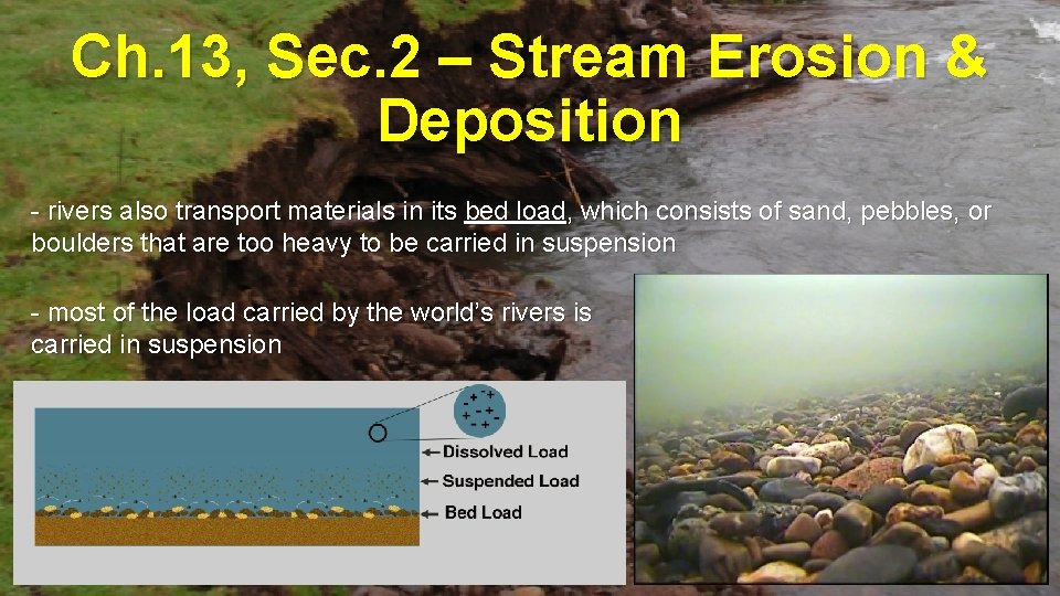 Ch. 13, Sec. 2 – Stream Erosion & Deposition - rivers also transport materials