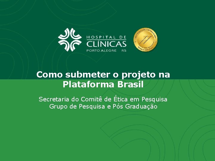 Como submeter o projeto na Plataforma Brasil Secretaria do Comitê de Ética em Pesquisa