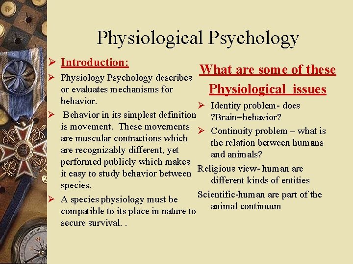 Physiological Psychology Ø Introduction: What are some of these Physiological issues Ø Physiology Psychology