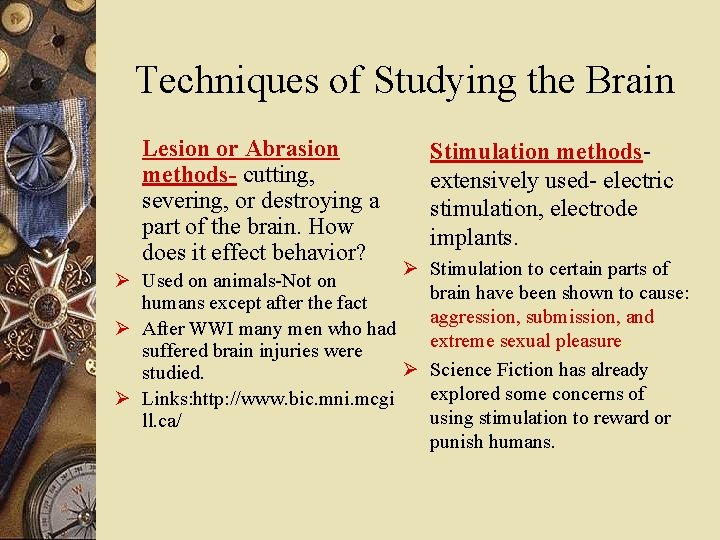 Techniques of Studying the Brain Lesion or Abrasion methods- cutting, severing, or destroying a