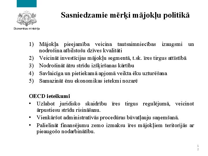 Sasniedzamie mērķi mājokļu politikā 1) Mājokļa pieejamība veicina tautsaimniecības izaugsmi un nodrošina atbilstošu dzīves