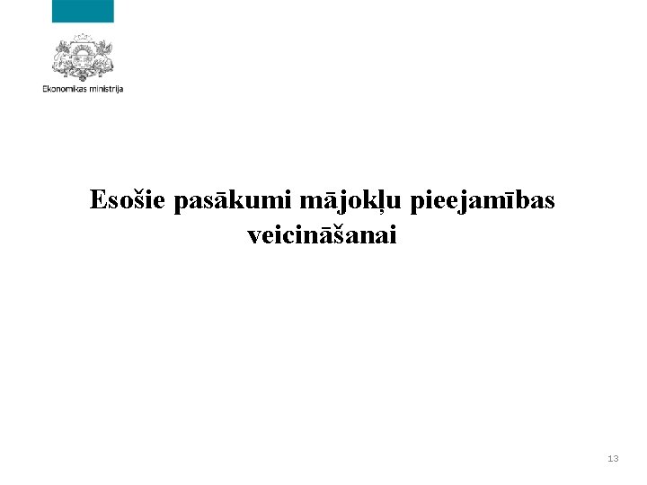 Esošie pasākumi mājokļu pieejamības veicināšanai 13 