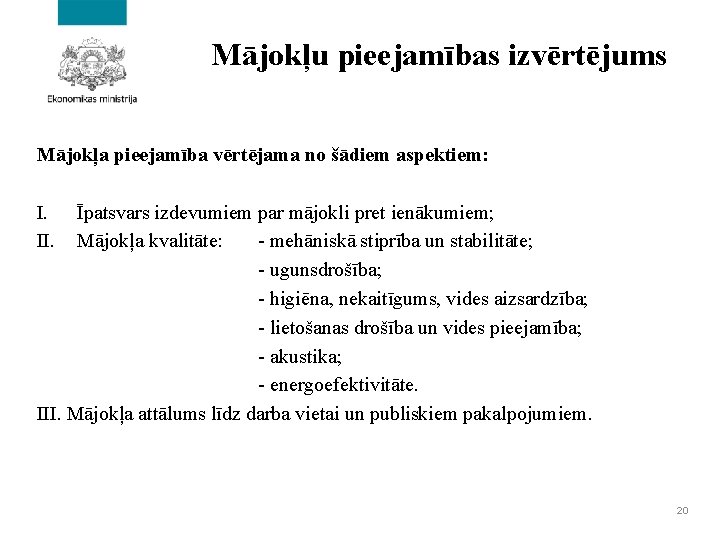 Mājokļu pieejamības izvērtējums Mājokļa pieejamība vērtējama no šādiem aspektiem: I. II. Īpatsvars izdevumiem par