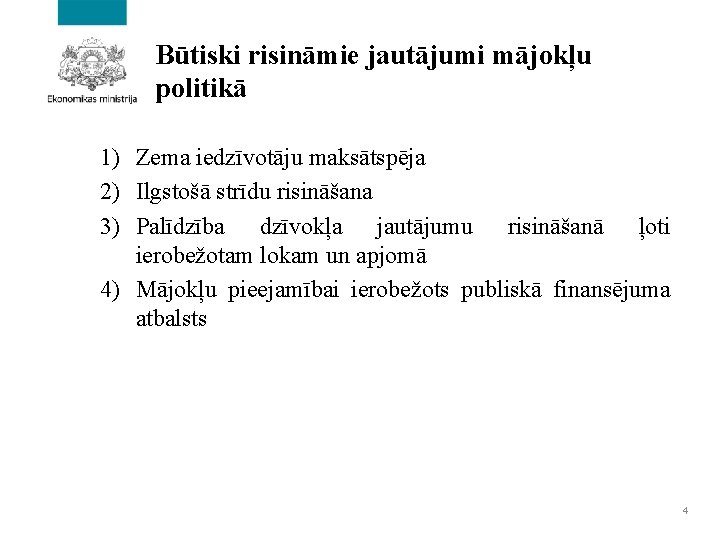 Būtiski risināmie jautājumi mājokļu politikā 1) Zema iedzīvotāju maksātspēja 2) Ilgstošā strīdu risināšana 3)