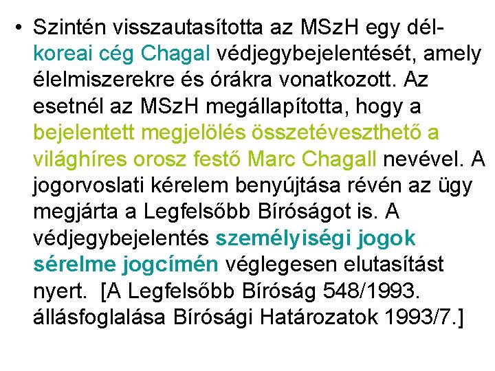 • Szintén visszautasította az MSz. H egy délkoreai cég Chagal védjegybejelentését, amely élelmiszerekre • Szintén visszautasította az MSz. H egy délkoreai cég Chagal védjegybejelentését, amely élelmiszerekre