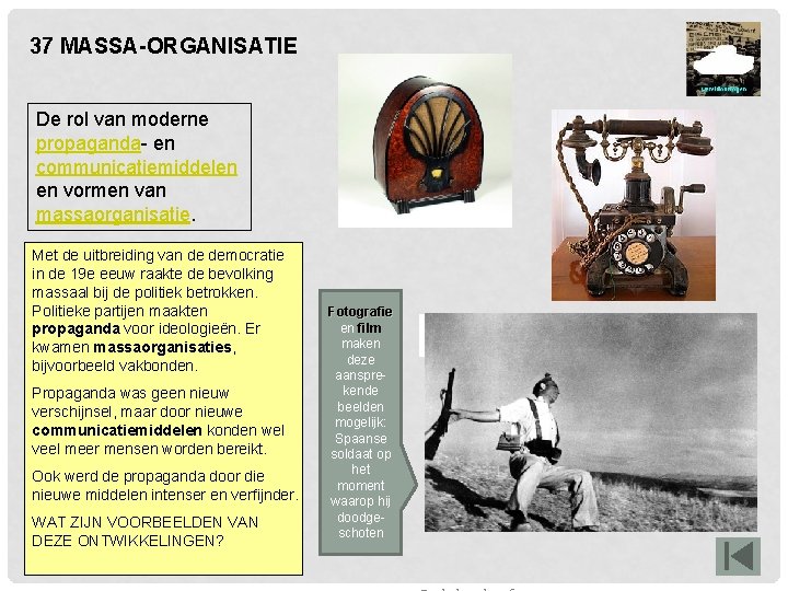 37 MASSA-ORGANISATIE De rol van moderne propaganda- en communicatiemiddelen en vormen van massaorganisatie. Met