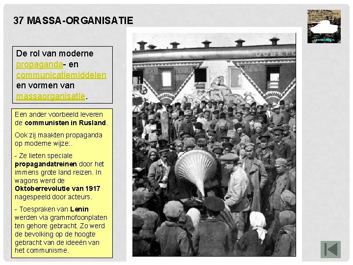 37 MASSA-ORGANISATIE De rol van moderne propaganda- en communicatiemiddelen en vormen van massaorganisatie. Een