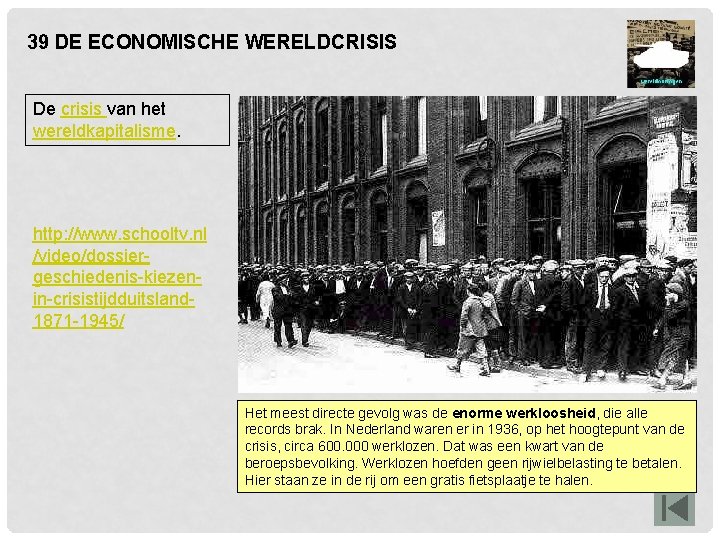 39 DE ECONOMISCHE WERELDCRISIS De crisis van het wereldkapitalisme. http: //www. schooltv. nl /video/dossiergeschiedenis-kiezenin-crisistijdduitsland