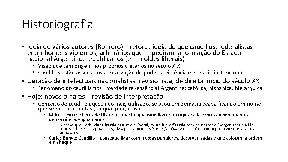 Historiografia • Ideia de vários autores (Romero) – reforça ideia de que caudillos, federalistas