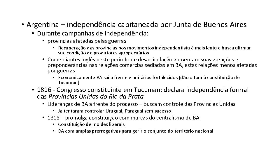 • Argentina – independência capitaneada por Junta de Buenos Aires • Durante campanhas • Argentina – independência capitaneada por Junta de Buenos Aires • Durante campanhas