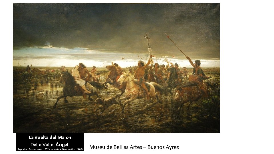La Vuelta del Malon Della Valle, Ángel (Argentina, Buenos Aires, 1852 – Argentina, Buenos La Vuelta del Malon Della Valle, Ángel (Argentina, Buenos Aires, 1852 – Argentina, Buenos