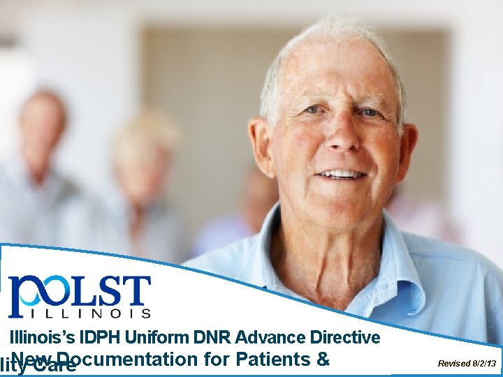 Illinois’s IDPH Uniform DNR Advance Directive New Documentation for Patients & lity Care Revised