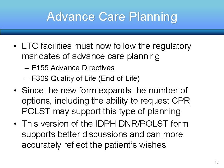 Advance Care Planning • LTC facilities must now follow the regulatory mandates of advance