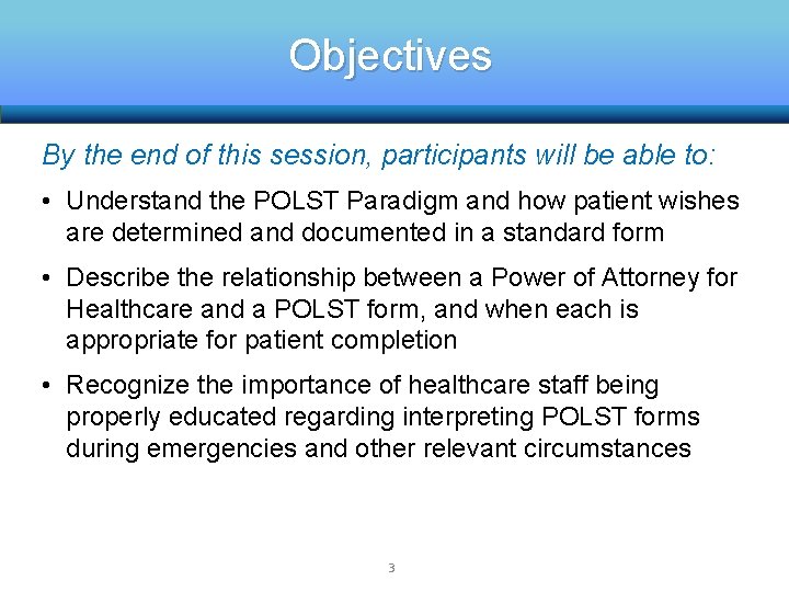 Objectives The POLST Document By the end of this session, participants will be able