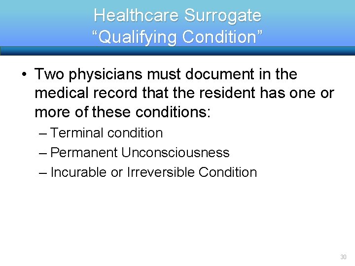 Healthcare Surrogate “Qualifying Condition” • Two physicians must document in the medical record that