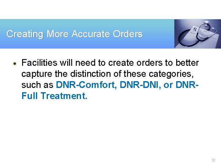 Creating More Accurate Orders · Facilities will need to create orders to better capture