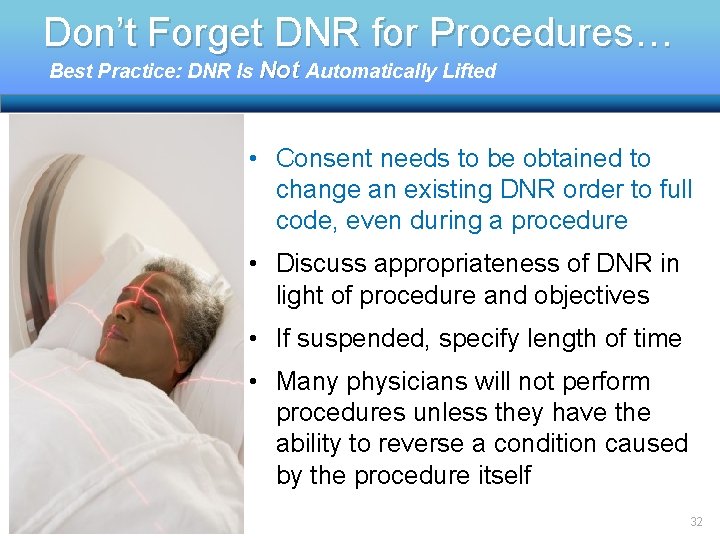 Don’t Forget DNR for Procedures… Best Practice: DNR Is Not Automatically Lifted • Consent