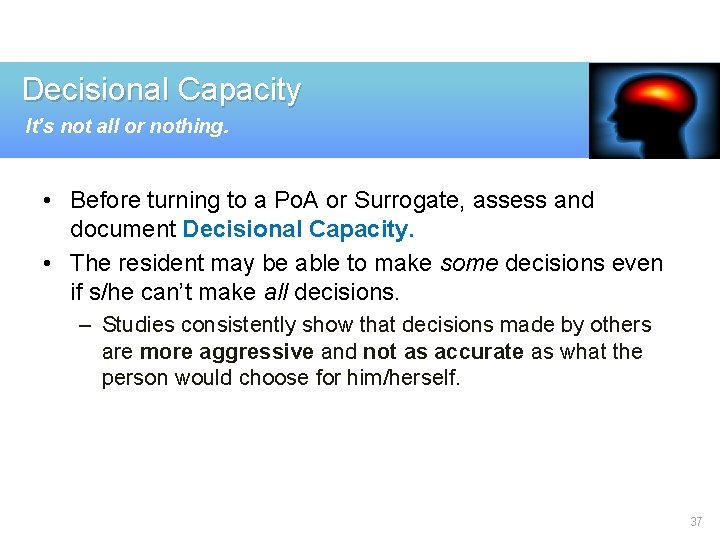 Decisional Capacity It’s not all or nothing. • Before turning to a Po. A