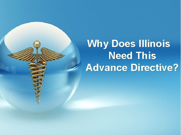 Why Does Illinois Need This Advance Directive? 9 