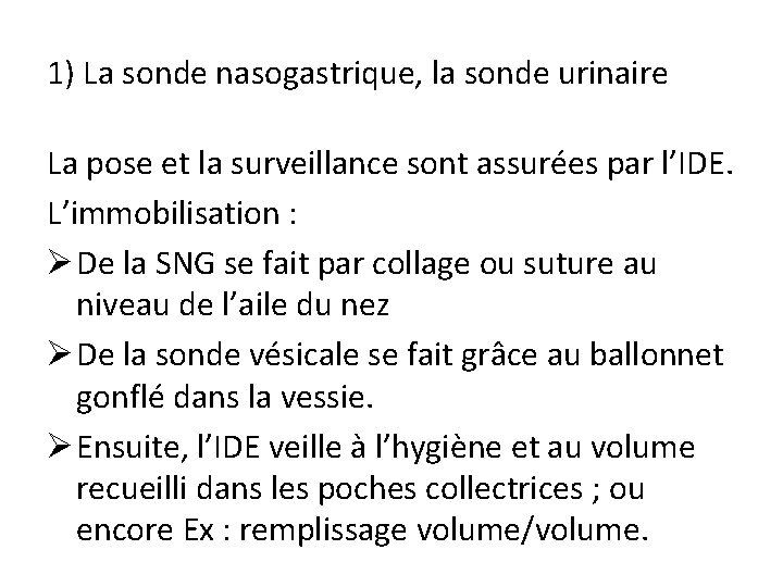 1) La sonde nasogastrique, la sonde urinaire La pose et la surveillance sont assurées