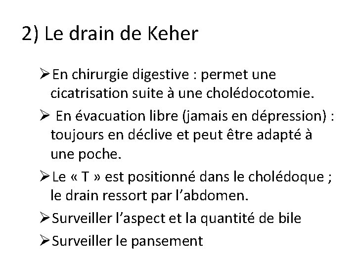 2) Le drain de Keher ØEn chirurgie digestive : permet une cicatrisation suite à