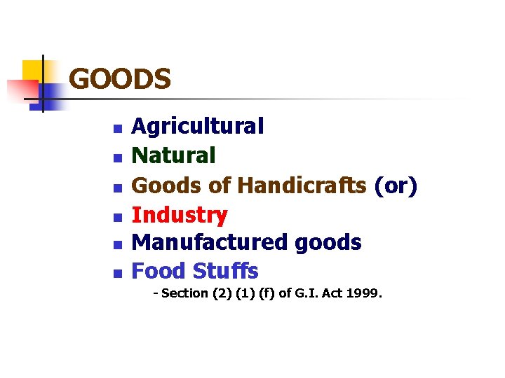 GOODS n n n Agricultural Natural Goods of Handicrafts (or) Industry Manufactured goods Food