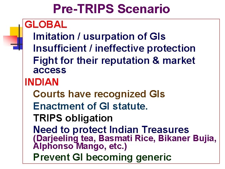 Pre-TRIPS Scenario GLOBAL Imitation / usurpation of GIs Insufficient / ineffective protection Fight for