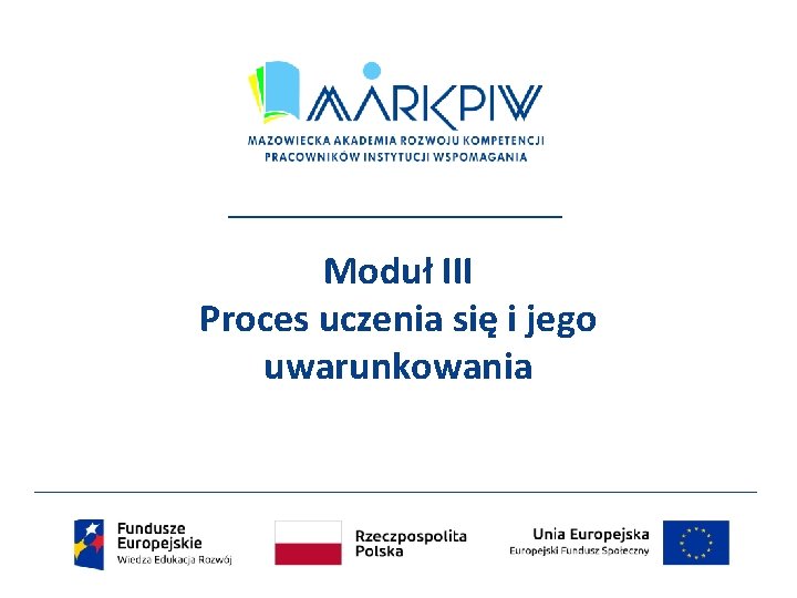 Moduł III Proces uczenia się i jego uwarunkowania 