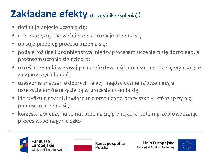 Zakładane efekty (Uczestnik szkolenia): • • definiuje pojęcie uczenia się; charakteryzuje najważniejsze koncepcje uczenia