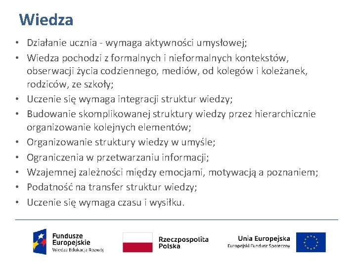Wiedza • Działanie ucznia - wymaga aktywności umysłowej; • Wiedza pochodzi z formalnych i