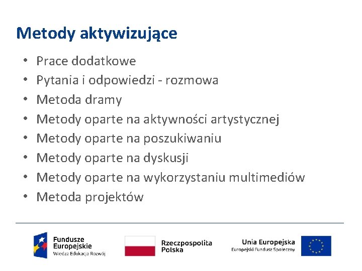 Metody aktywizujące • • Prace dodatkowe Pytania i odpowiedzi - rozmowa Metoda dramy Metody