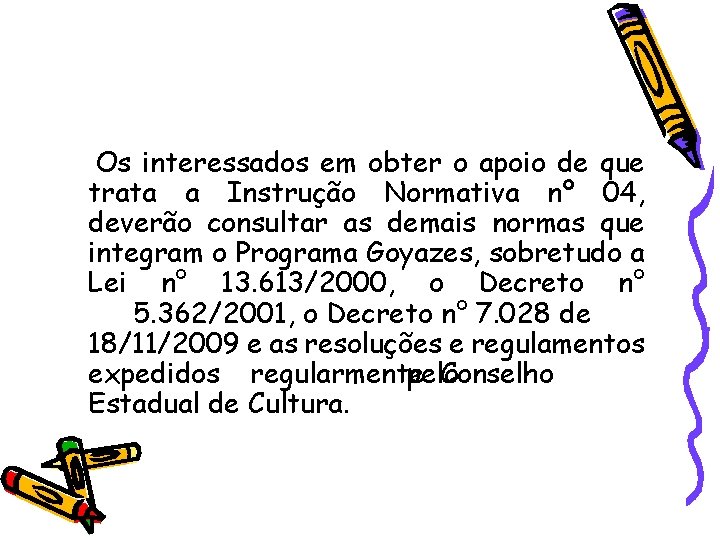 Os interessados em obter o apoio de que trata a Instrução Normativa nº 04,