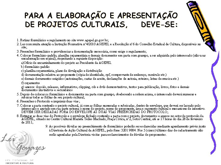 PARA A ELABORAÇÃO E APRESENTAÇÃO DE PROJETOS CULTURAIS, DEVE-SE: 1. Retirar formulários e regulamento