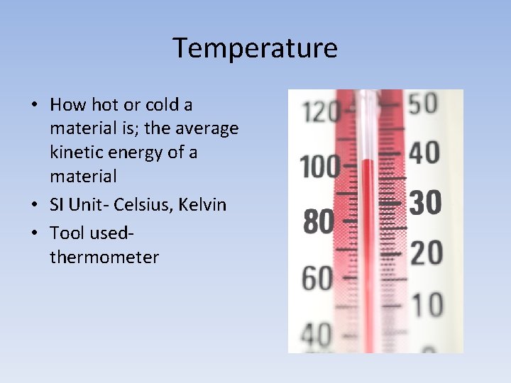 Temperature • How hot or cold a material is; the average kinetic energy of