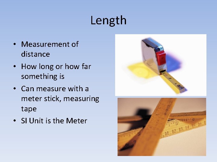 Length • Measurement of distance • How long or how far something is •