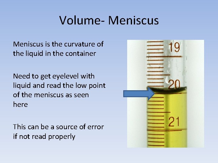 Volume- Meniscus is the curvature of the liquid in the container Need to get