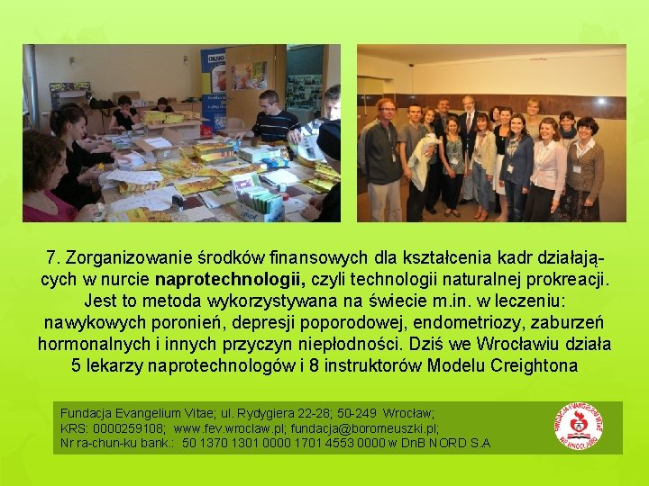 7. Zorganizowanie środków finansowych dla kształcenia kadr działają cych w nurcie naprotechnologii, czyli technologii