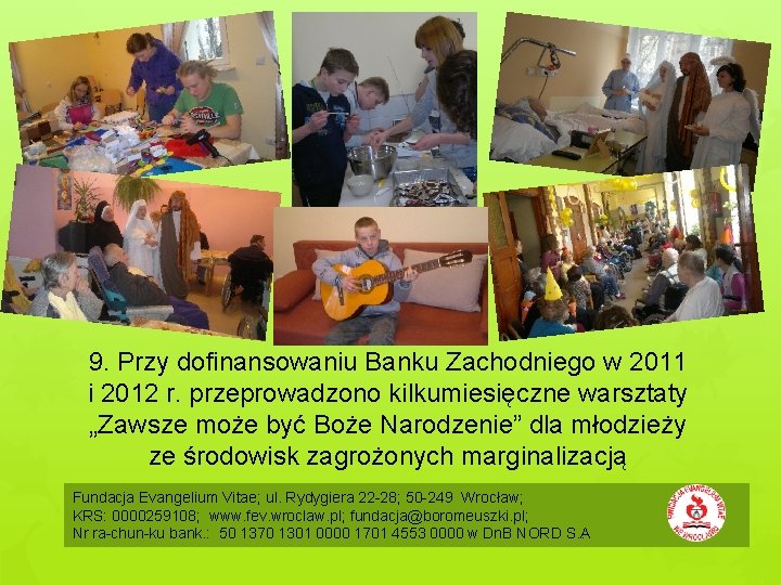 9. Przy dofinansowaniu Banku Zachodniego w 2011 i 2012 r. przeprowadzono kilkumiesięczne warsztaty „Zawsze