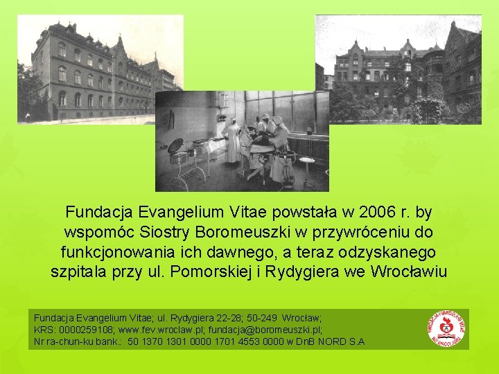 Fundacja Evangelium Vitae powstała w 2006 r. by wspomóc Siostry Boromeuszki w przywróceniu do