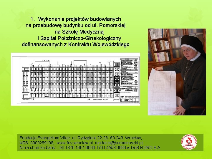 1. Wykonanie projektów budowlanych na przebudowę budynku od ul. Pomorskiej na Szkołę Medyczną i