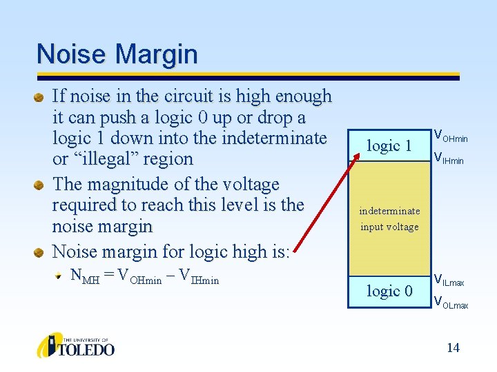 Noise Margin If noise in the circuit is high enough it can push a