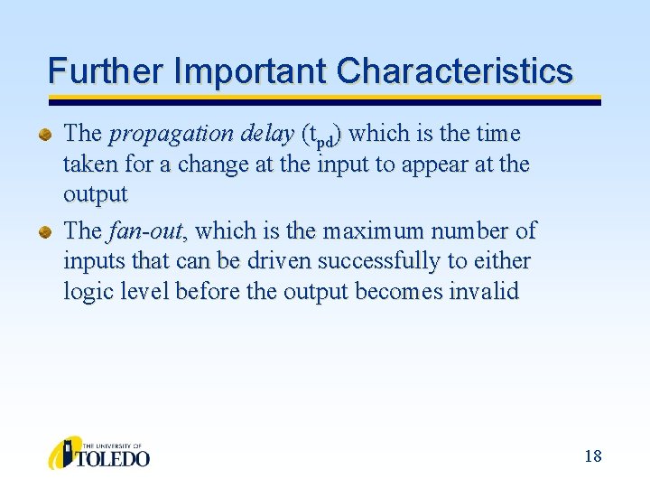 Further Important Characteristics The propagation delay (tpd) which is the time taken for a