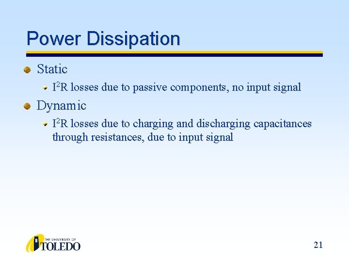 Power Dissipation Static I 2 R losses due to passive components, no input signal