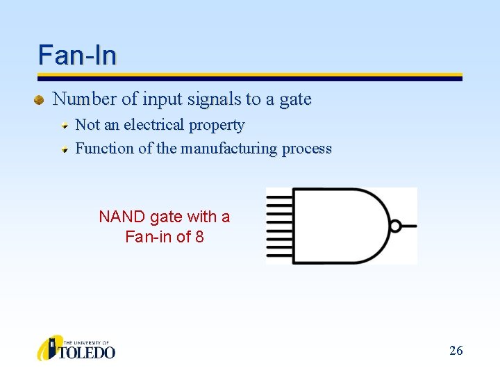 Fan-In Number of input signals to a gate Not an electrical property Function of