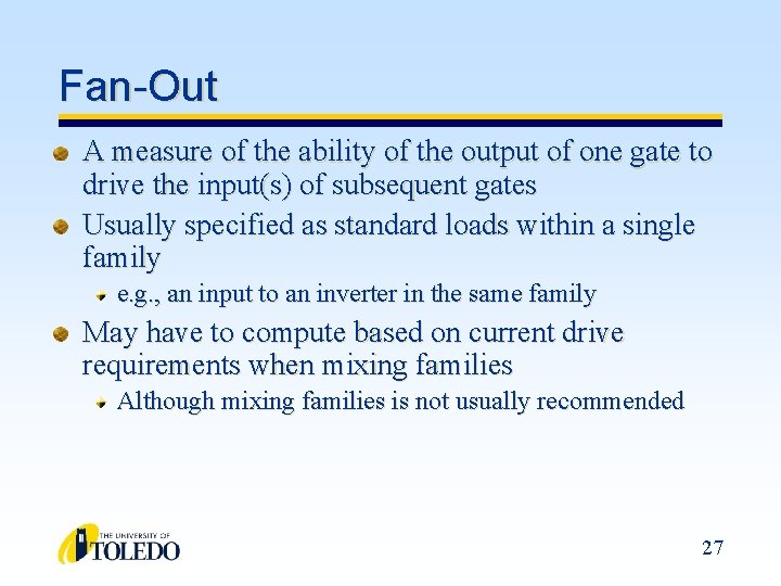 Fan-Out A measure of the ability of the output of one gate to drive