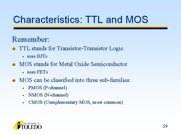 Characteristics: TTL and MOS Remember: TTL stands for Transistor-Transistor Logic uses BJTs MOS stands