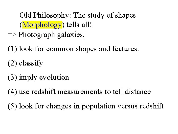 Old Philosophy: The study of shapes (Morphology) tells all! => Photograph galaxies, (1) look