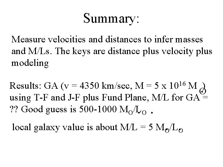 Summary: Measure velocities and distances to infer masses and M/Ls. The keys are distance