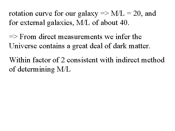 rotation curve for our galaxy => M/L = 20, and for external galaxies, M/L